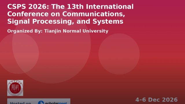 The 13th International Conference on Communications, Signal Processing, and Systems (CSPS 2026)